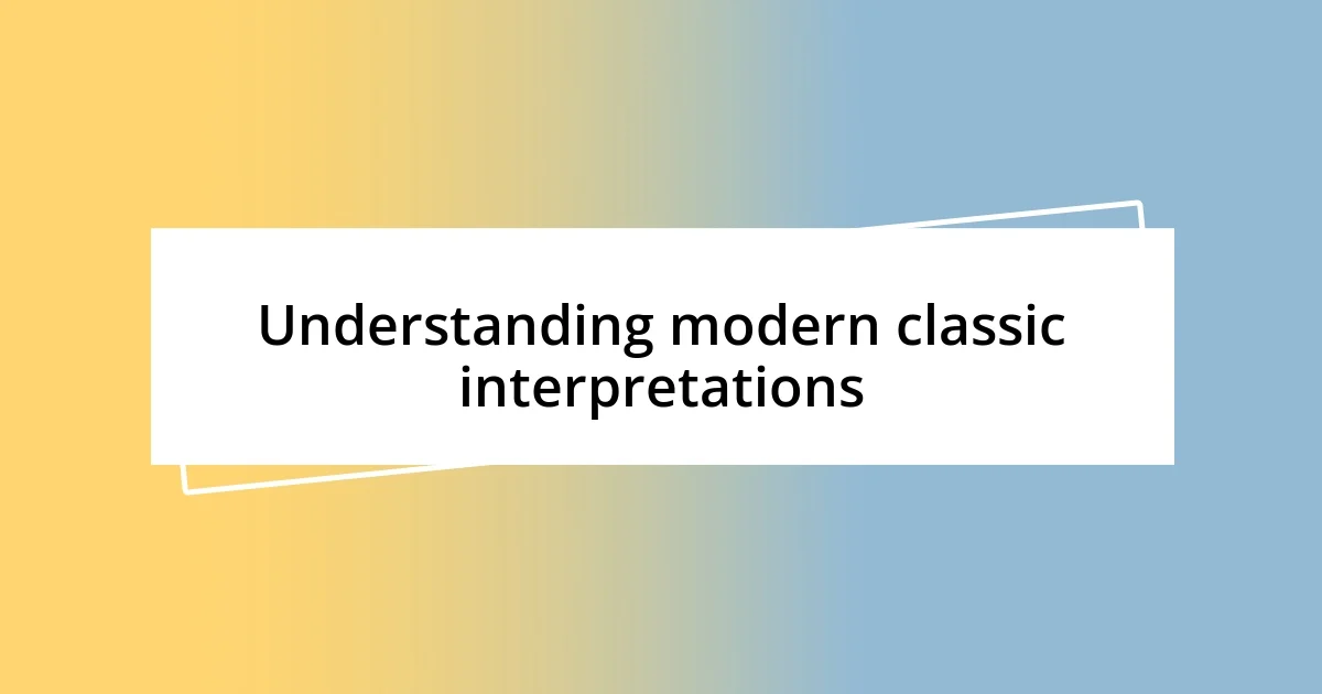 Understanding modern classic interpretations