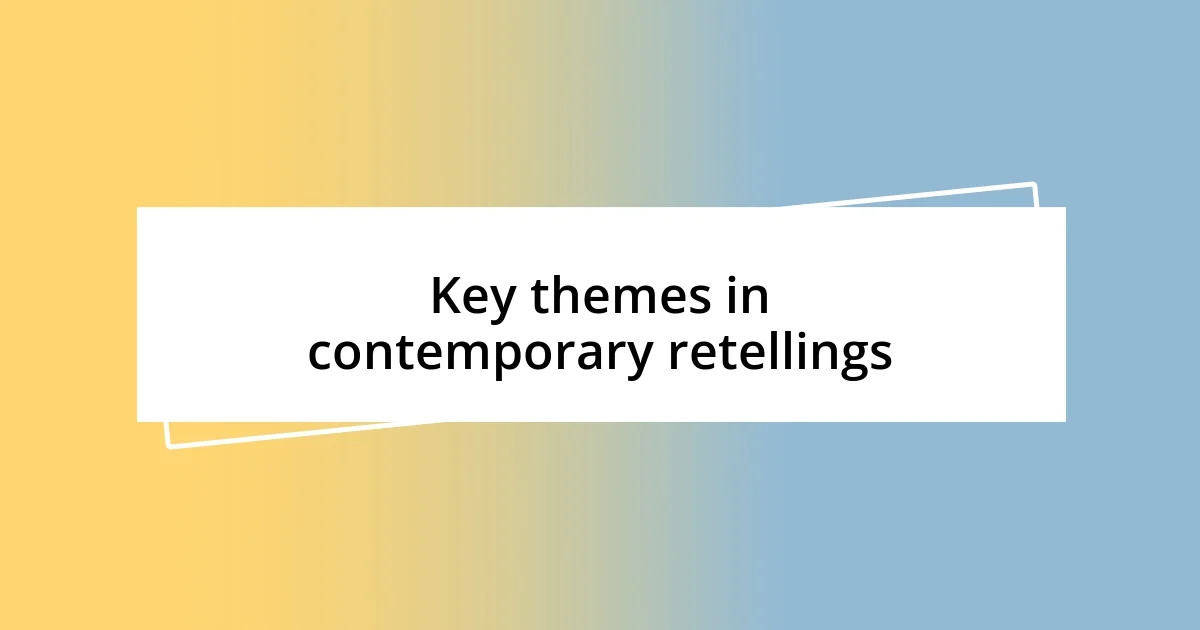 Key themes in contemporary retellings