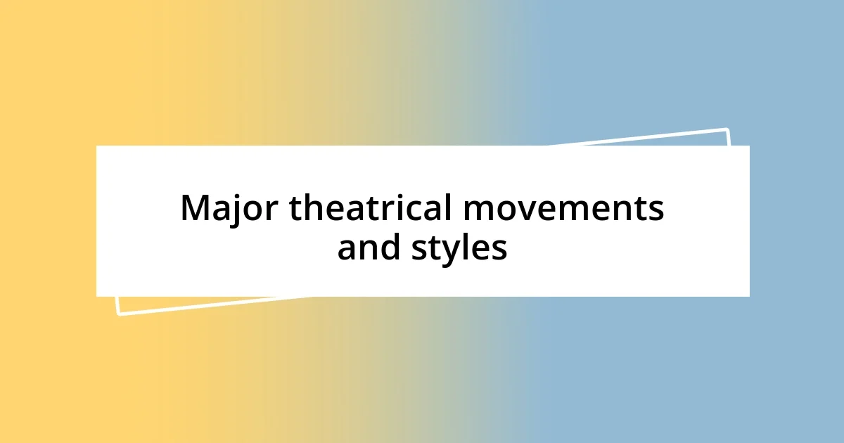 Major theatrical movements and styles