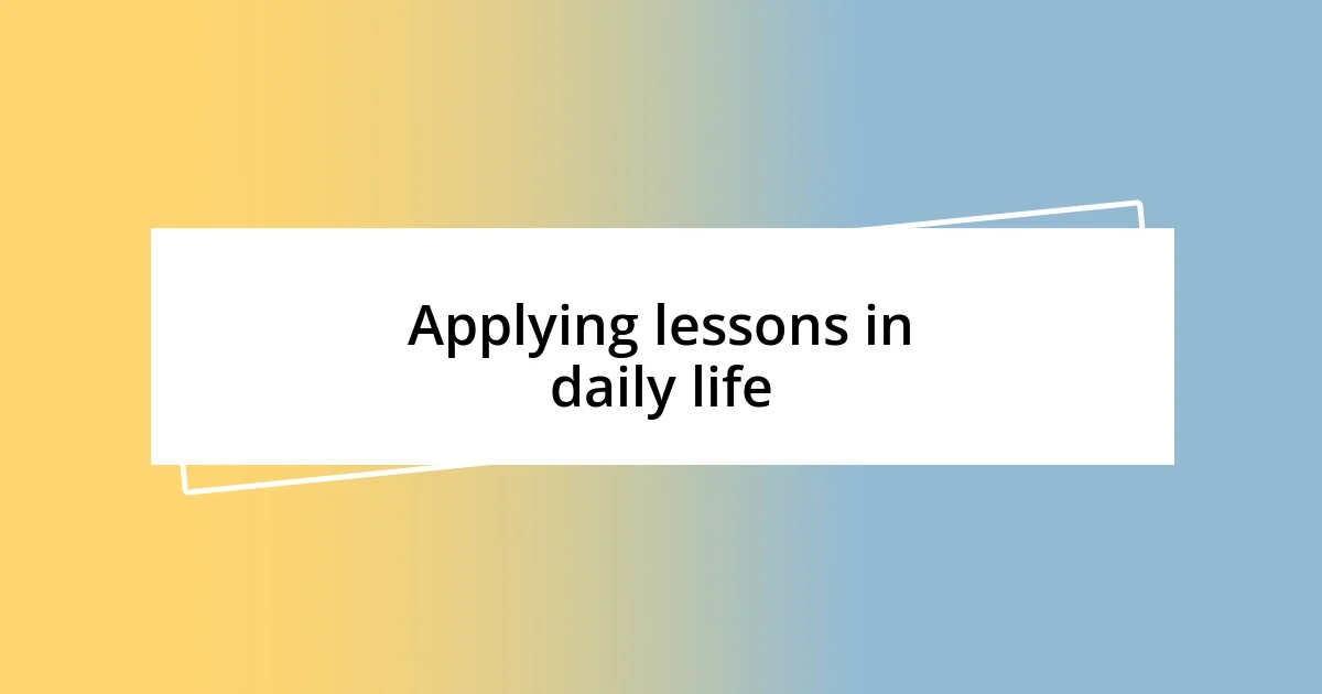 Applying lessons in daily life