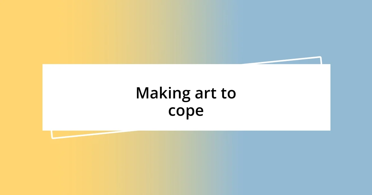 Making art to cope