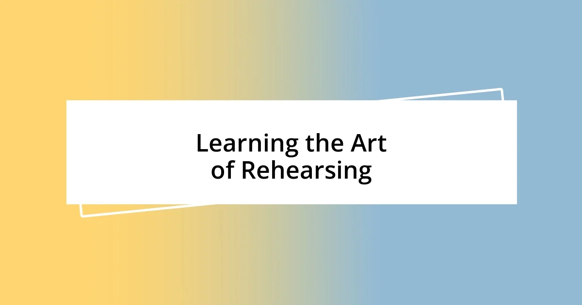 Learning the Art of Rehearsing