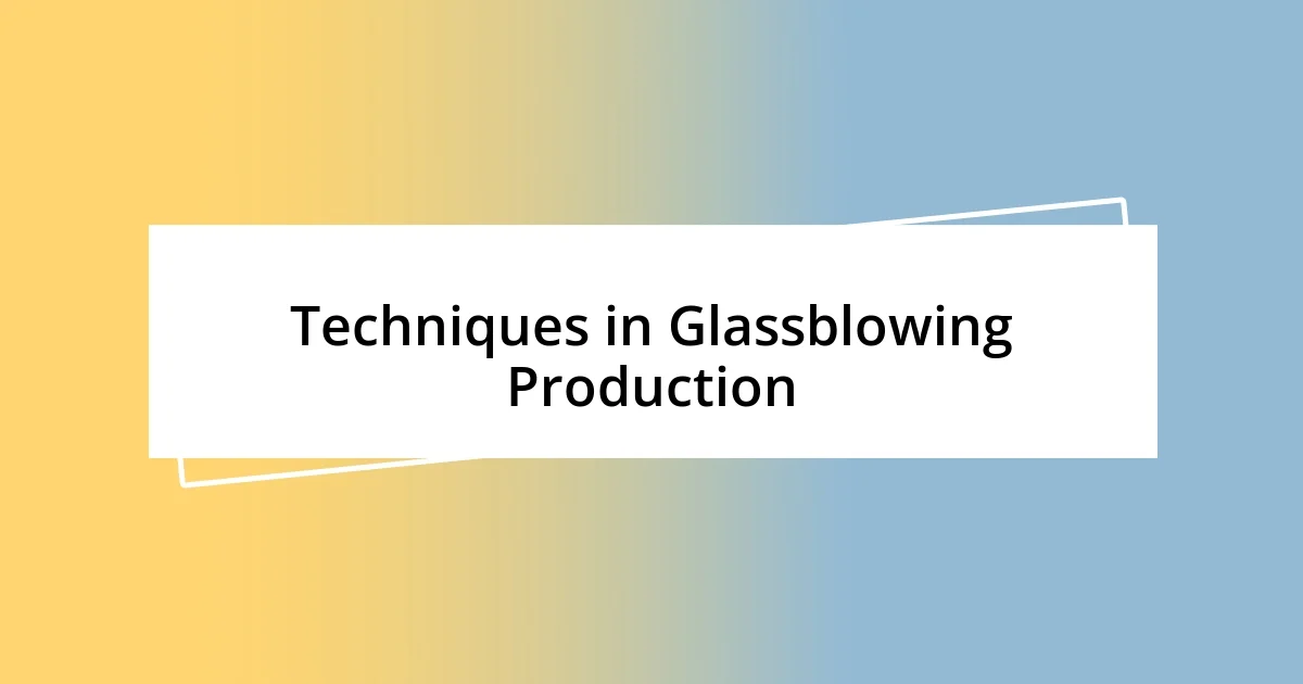 Techniques in Glassblowing Production