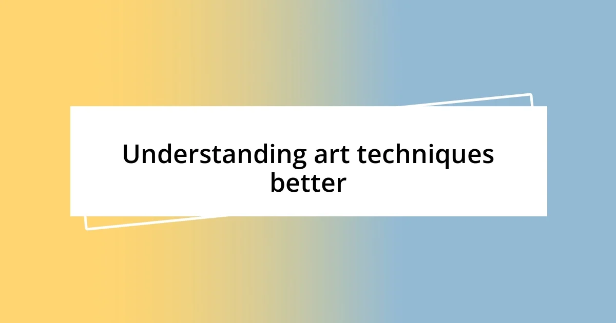 Understanding art techniques better