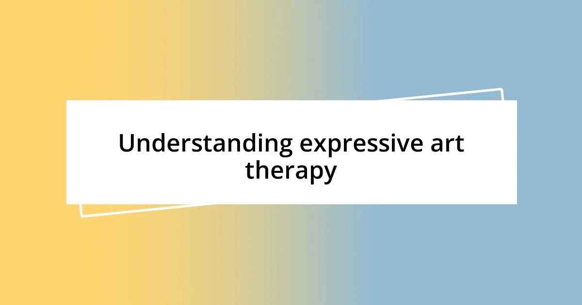 Understanding expressive art therapy