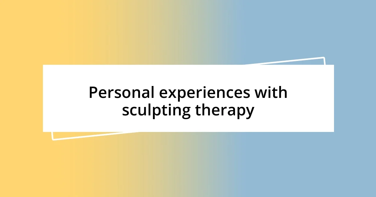 Personal experiences with sculpting therapy