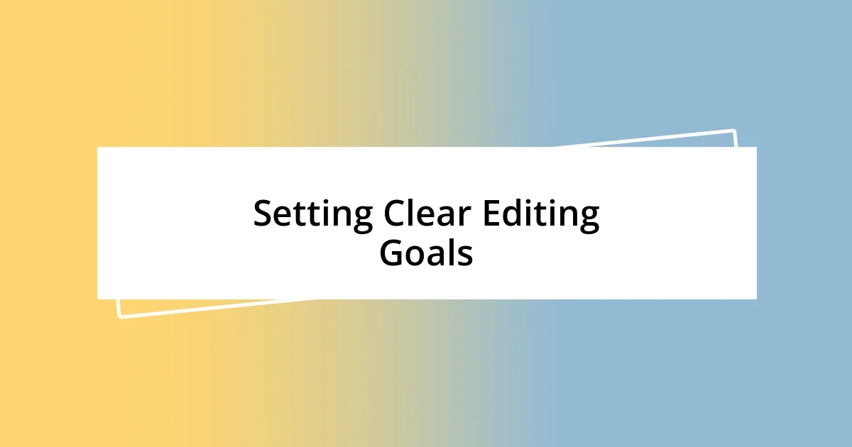 Setting Clear Editing Goals