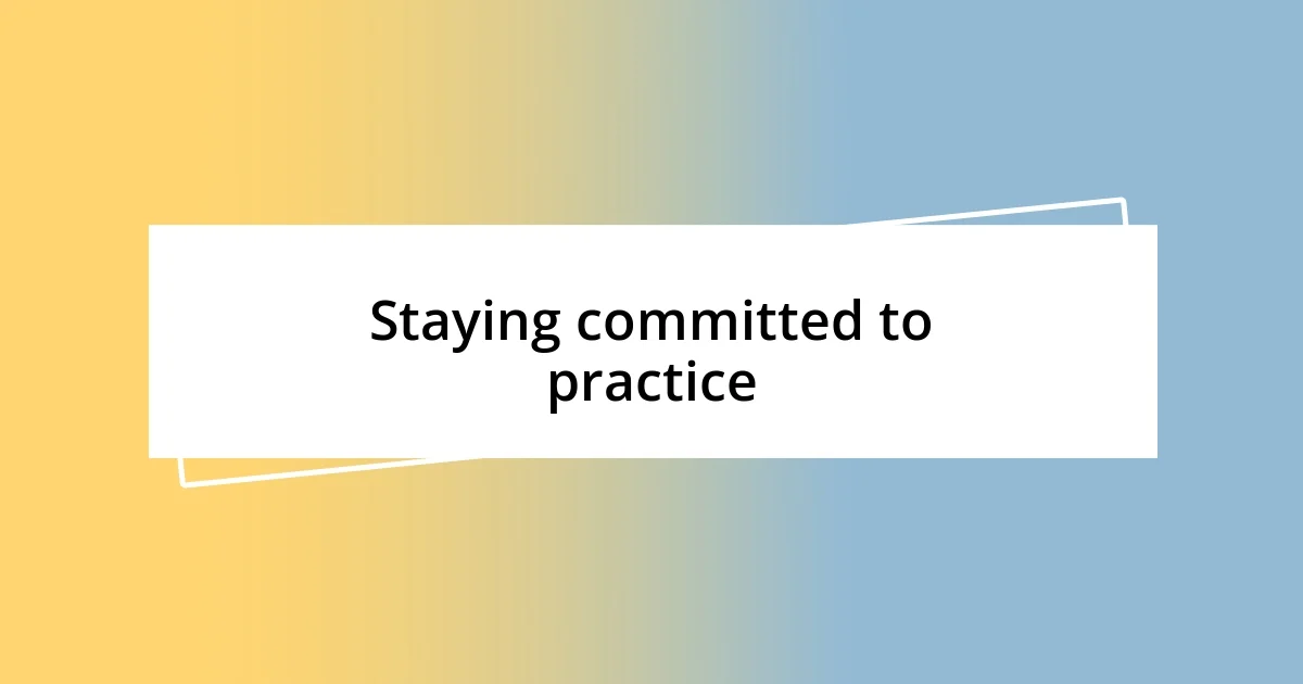 Staying committed to practice